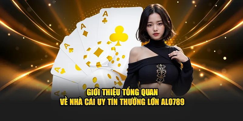 Giới thiệu ALO789 là một địa chỉ đáng trải nghiệm